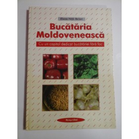 BUCATARIA  MOLDOVENEASCA  Cu un capitol dedicat bucatariei fara foc  -  Elena Nita Ibrian